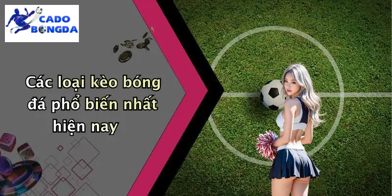 Các loại kèo bóng đá phổ biến nhất hiện nay
