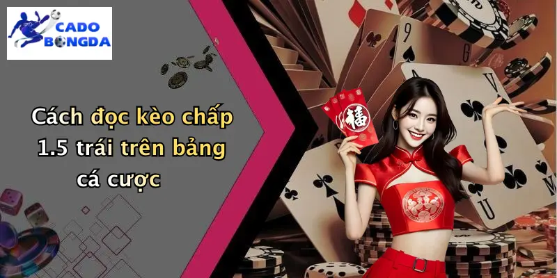 Cách đọc kèo chấp 1.5 trái trên bảng cá cược