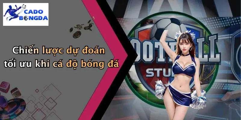 Dự đoán 4 Chiến lược dự đoán tối ưu khi cá độ bóng đá