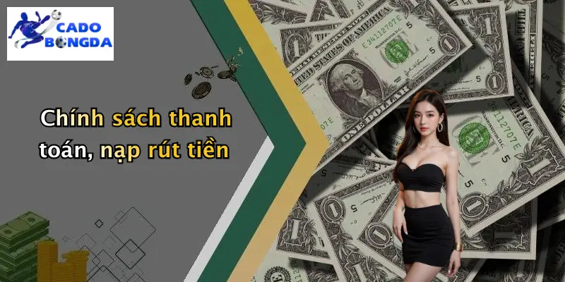 Chính sách thanh toán, nạp rút tiền