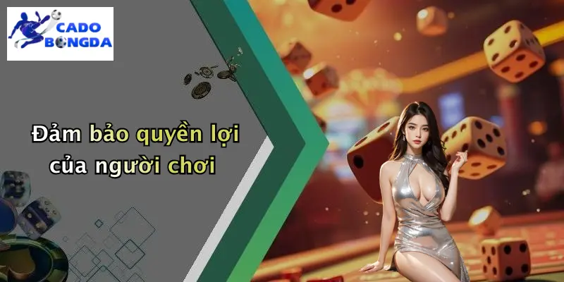 Đảm bảo quyền lợi của người chơi