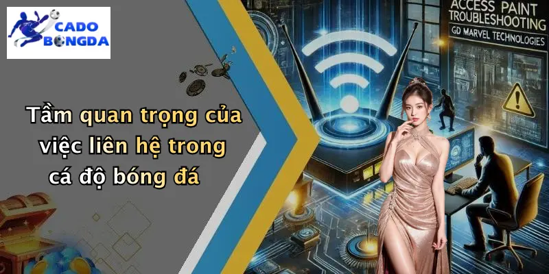 Tầm quan trọng của việc liên hệ trong cá độ bóng đá