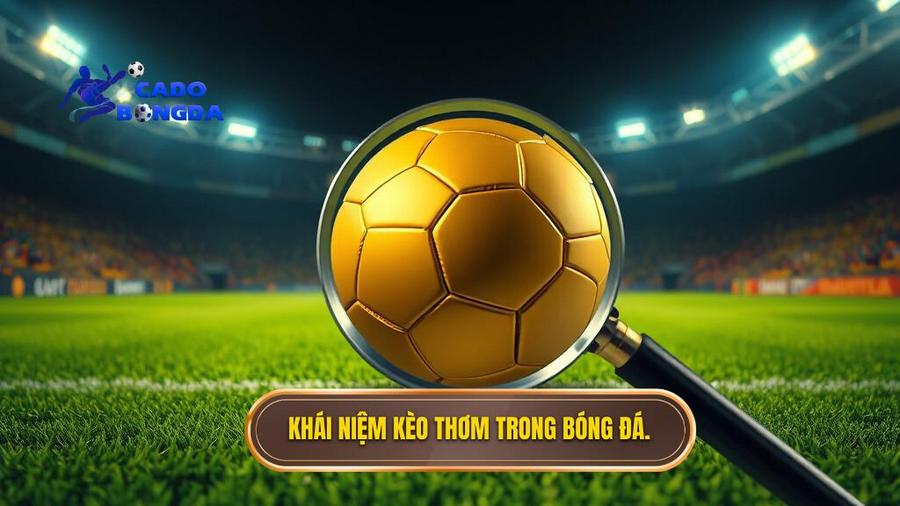 Khái niệm kèo thơm trong bóng đá.