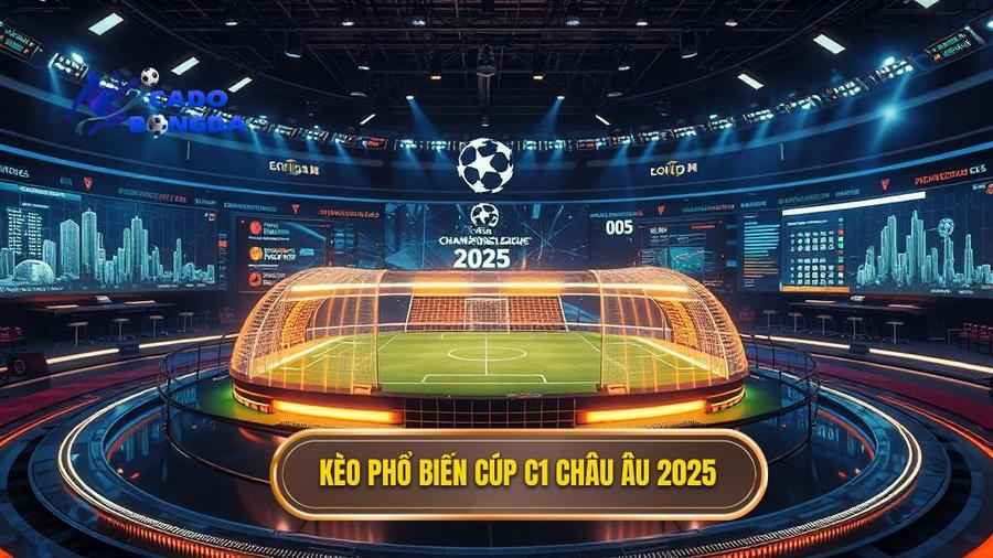 Các loại kèo phổ biến khi soi kèo các trận đấu cúp C1 châu Âu 2025