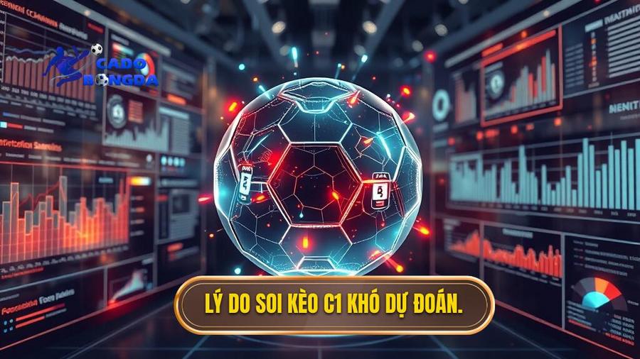 Tại sao soi kèo C1 lại khó?