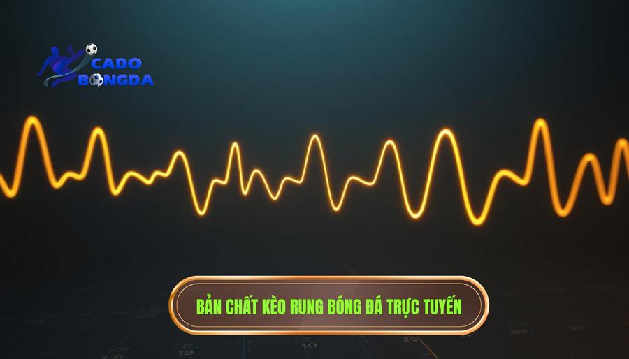 1. Hiểu đúng về bản chất của kèo rung mạnh từng giây