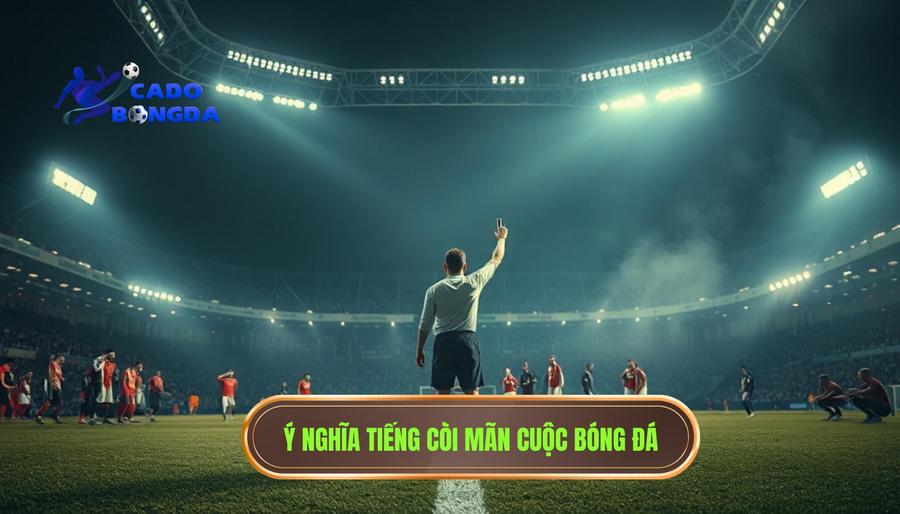 1. Ý nghĩa biểu tượng của tiếng còi mãn cuộc trong bóng đá