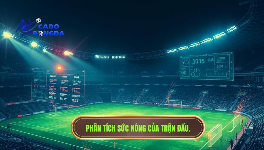 2. Phân tích đa chiều: Tại sao trận đấu lại "nóng" lên?