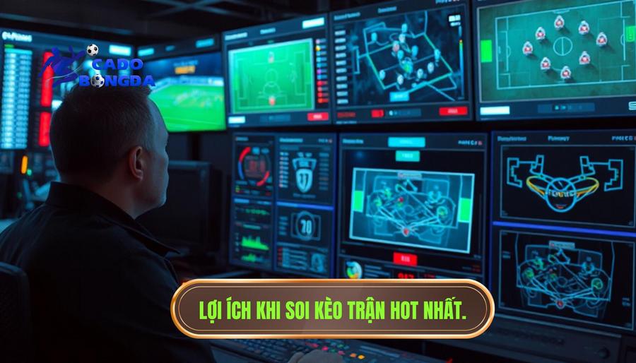 1. Lợi ích khi soi kèo trận hot nhất.