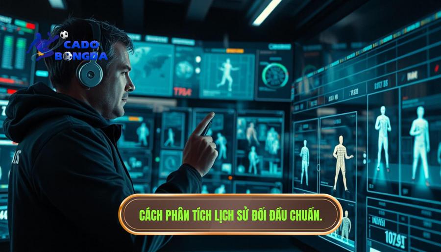 2. Cách phân tích lịch sử đối đầu chuẩn.