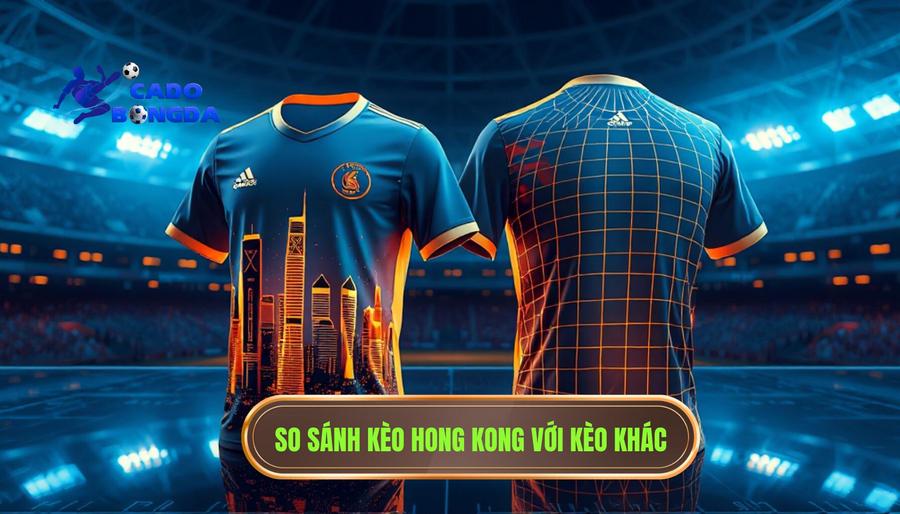 3. So sánh kèo Hong Kong với kèo khác